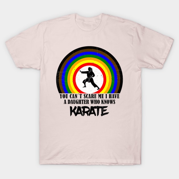 You Can`t Scare Me I Have A Daughter Who Knows Karate T-Shirt by NI78